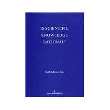 Is Scientific Knowledge Rational? - Halil Rahman Açar