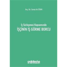 İş Sözleşmesi Kapsamında İşçinin İş Görme Borcu - Zeynep Aslı Özkan