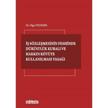 İş Sözleşmesinin Feshinde Dürüstlük Kuralı ve Hakkın Kötüye Kullanılması Yasağı - Olgu Özdemir