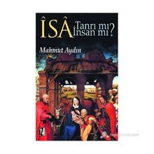 İSA TANRI MI? İNSAN MI? DİNLERARASI DIYALOG BAĞLAMINDA İSA-MESIH´IN KONUMU SORUNU - MAHMUT AYDIN