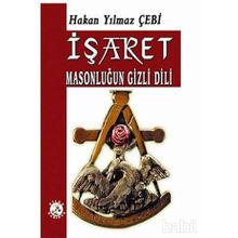 İŞARET MASONLUĞUN GIZLI DILI - HAKAN YILMAZ ÇEBİ