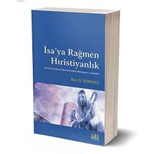 İsa'ya Rağmen Hıristiyanlık - Bart D. Ehrman