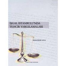 İŞGAL İSTANBUL'UNDA TEHCIR YARGILAMALARI - FERUDUN ATA
