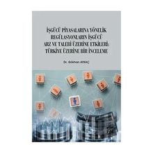 İşgücü Piyasalarına Yönelik Regülasyonların İşgücü Arz ve Talep Üzerine Etkileri Türkiye Üzerine Bir İnceleme - Gökhan Aykaç