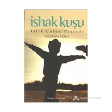 İSHAK KUŞU YITIK ÇULUN PEŞİNDE - MUSTAFA YÖRÜ