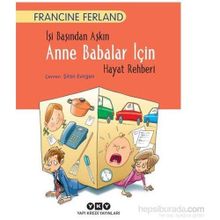 İşi Başından Aşkın Anne Babalar İçin Hayat Rehberi - Francine Ferland