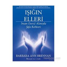 Işığın Elleri İnsan Enerji Alanıyla Şifa Rehberi - Barbara Ann Brennan