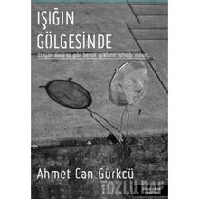 Işığın Gölgesinde - Ahmet Can Gürkcü