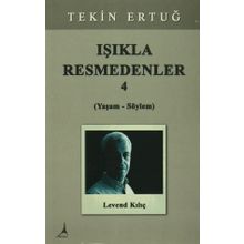 Işıkla Resmedenler 4 (Yaşam - Söylem) - Tekin Ertuğ