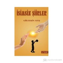 İSİMSİZ ŞİİRLER - GÜLTEKİN ATEŞ