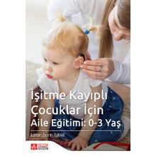 İşitme Kayıplı Çocuklar İçin Aile Eğitimi: 0-3 Yaş - Pegem Akademi Yayıncılık