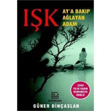 IŞK AY'A BAKIP AĞLAYAN ADAM - GÜNER DİNÇASLAN