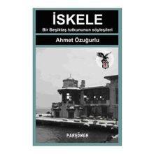 İSKELE BIR BEŞİKTAŞ'LININ ANILARI, SÖYLEŞİLERİ... - AHMET ÖZUĞURLU