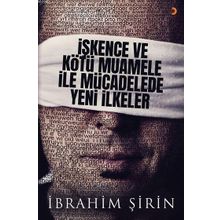 İşkence Ve Kötü Muamele İle Mücadelede Yeni İlkeler - İbrahim Şirin