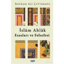 İslam Ahlak Esasları Ve Felsefesi - Bayram Ali Çetinkaya