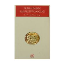 İSLAM ALEMINDE VAKIF KÜTÜPHANECİLİĞİ - YAHYA MAHMUD CÜNEYD