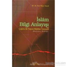İSLAM BILGI ANLAYIŞI VE ÇOĞULCULUĞU BIR TOPLUM MODELINE YANSIMASI MALEZYA ÖRNEĞİ - W.M.N.WAN DAUD
