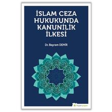 İslam Ceza Hukukunda Kanunilik İlkesi - Bayram Demir