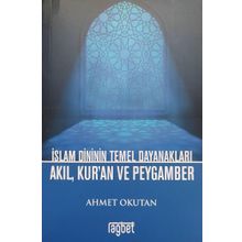 İslam Dininin Temel Dayanakları - Akıl Kuran ve Peygamber - Rağbet Kolektif