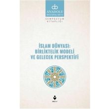 İslam Dünyası Birliktelik Modeli ve Gelecek Perspektifi - Kolektif