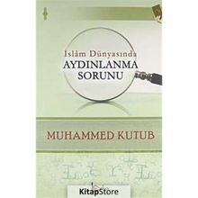 İslam Dünyasında Aydınlanma Sorunu - Muhammed Kutub