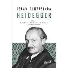 İslam Dünyasında Heidegger - Kata Moser Urs Gösken Josh Michael Hayes