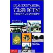 İslam Dünyasında Yüksek Eğitimi Yeniden Canlandırmak: Malezya Uluslararası İslam Üniversitesi Örneği - Abdülhamid Ebu Süleyman