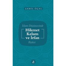 İslam Düşüncesinde Hikmet Kelam ve İrfan İlişkisi - Şamil Öçal