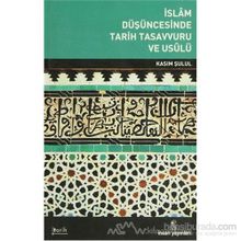 İSLAM DÜŞÜNCESİNDE TARIH TASAVVURU VE USULÜ - KASIM ŞULUL