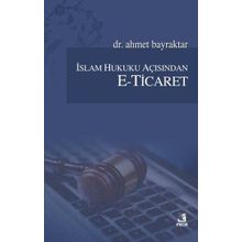 İslam Hukuku Açısından E-Ticaret - Ahmet Bayraktar