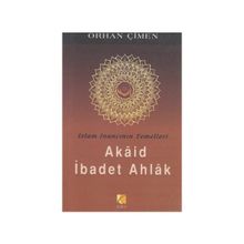 İSLAM İNANCININ TEMELLERI - AKAID İBADET AHLAK - ORHAN ÇİMEN