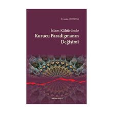 İslam Kültüründe Kurucu Paradigmanın Değişimi - İbrahim Çetintaş