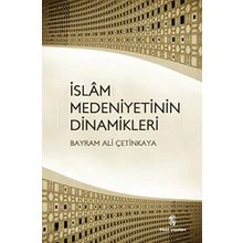 İSLAM MEDENIYETININ DINAMIKLERI - BAYRAM ALI ÇETINKAYA