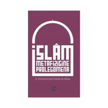İslam Metafiziğine Prolegomena - Seyyid Muhammed Nakib El-Attaş