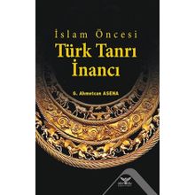 İslam Öncesi Türk Tanrı İnancı - G. Ahmetcan Asena