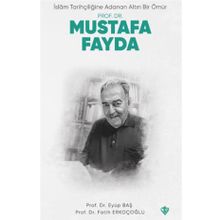 İslam Tarihçiliğine Adanan Altın Bir Ömür Prof. Dr. Mustafa Fayda