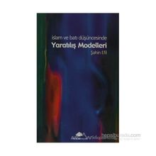 İSLAM VE BATI DÜŞÜNCESİNDE YARATILIŞ MODELLERI - ŞAHİN EFIL