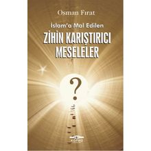 İslam’a Mal Edilen Zihin Karıştırıcı Meseleler - Osman Fırat