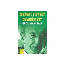 İslamcı Siyaset ve Cumhuriyet - Erol Manisalı