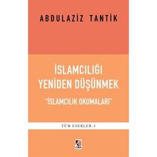 İslamcılığı Yeniden Düşünmek - Abdulaziz Tantik