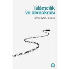 İslamcılık Ve Demokrasi - Ahmet Ayhan Koyuncu