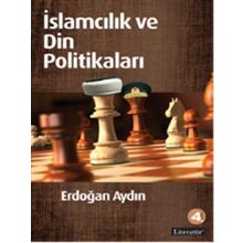 İSLAMCILIK VE DIN POLİTİKALARI - ERDOĞAN AYDIN