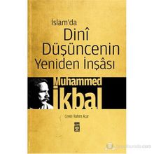 İSLAM'DA DINI DÜŞÜNCENIN YENIDEN İNŞÂSI - MUHAMMED İKBAL