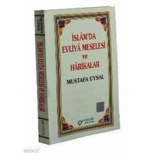 İSLAM`DA EVLIYA MESELESI VE HARIKALAR - MUSTAFA UYSAL
