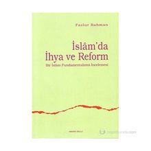 İSLAM'DA İHYA VE REFORM BIR İSLAM FUNDAMENTALIZMI İNCELEMESİ - FAZLUR RAHMAN