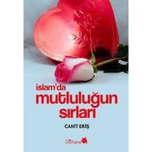 İSLAM´DA MUTLULUĞUN SIRLARI - CAHIT ERİŞ