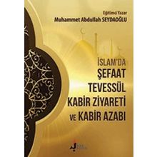 İslamda Şefaat Tevessül Kabir Ziyareti ve Kabir Azabı - Muhammet Abdullah Seydaoğlu