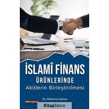 İslami Finans Ürünlerinde Akitlerin Birleştirilmesi - Mahmut Samar