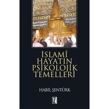 İSLAMİ HAYATIN PSIKOLOJIK TEMELLERI - HÂBIL ŞENTÜRK