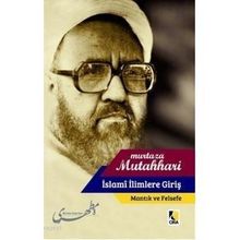 İSLAMI İLIMLERE GIRIŞ MANTIK VE FELSEFE - M HADI ESEDI MURTAZA MUTAHHARI ALLAME TABATABAI